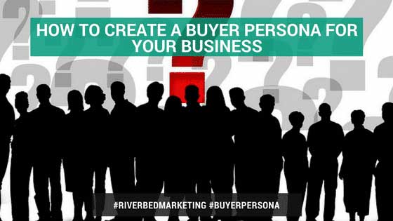 How To Create a B2B Buyer Persona | Riverbed Marketing
